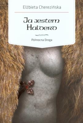 Ja jestem Halderd. Północna Droga. Autor: Cherezińska Elżbieta. SmakLiter.pl Okładka książki Ja jestem Halderd. Północna Droga