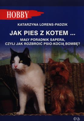 Jak pies z kotem.... Autor: Lorens-Padzik Katarzyna. SmakLiter.pl Okładka książki Jak pies z kotem...