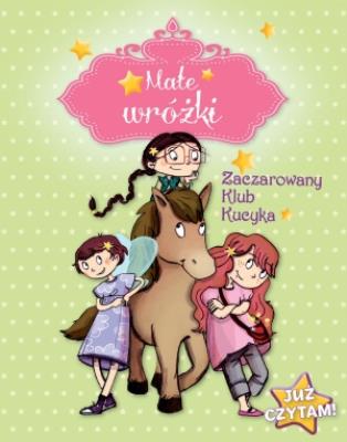 Okładka książki Już czytam! Małe wróżki.Zaczarowany Klub Kucyka