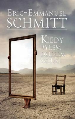 Kiedy byłem dziełem sztuki. Autor: Eric-Emmanuel Schmitt. SmakLiter.pl Okładka książki Kiedy byłem dziełem sztuki