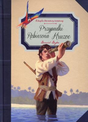 Klasyka dla młodzieży. Przypadki Robinsona Kruzoe. Autor: Daniel Defoe. SmakLiter.pl Okładka książki Klasyka dla młodzieży. Przypadki Robinsona Kruzoe