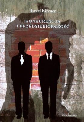 Konkurencja i przedsiębiorczość. Autor: Kirzner Israel. SmakLiter.pl Okładka książki Konkurencja i przedsiębiorczość