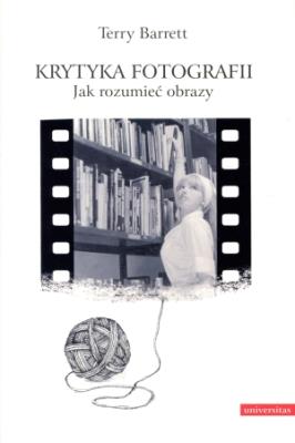 Krytyka fotografii. Jak rozumieć obrazy. Autor: Terry Barrett. SmakLiter.pl Okładka książki Krytyka fotografii. Jak rozumieć obrazy