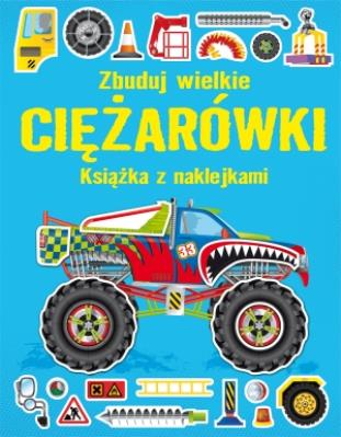 Książka z naklejkami. Zbuduj wielkie Ciężarówki. Autor: Simon Tudhope. SmakLiter.pl Okładka książki Książka z naklejkami. Zbuduj wielkie Ciężarówki