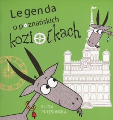 Legenda o poznańskich koziołkach. Autor: Eliza Piotrowska. SmakLiter.pl Okładka książki Legenda o poznańskich koziołkach