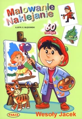 Malowanie. Naklejanie - Wesoły Jacek PASJA. Autor: praca zbiorowa. SmakLiter.pl Okładka książki Malowanie. Naklejanie - Wesoły Jacek PASJA