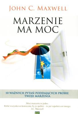 Marzenie ma moc. Autor: John C. Maxwell. SmakLiter.pl Okładka książki Marzenie ma moc