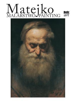 Matejko. Malarstwo BOSZ. Autor: Ciciora-Czwórnóg  Barbara. SmakLiter.pl Okładka książki Matejko. Malarstwo BOSZ