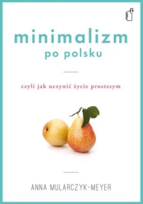 Minimalizm po polsku. Autor: Anna Mularczyk- Meyer. SmakLiter.pl Okładka książki Minimalizm po polsku