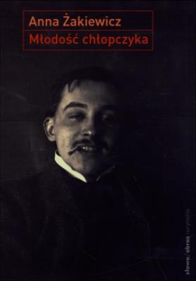 Młodość chłopczyka. Autor: Anna Żakiewicz. SmakLiter.pl Okładka książki Młodość chłopczyka