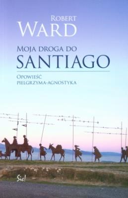 Moja droga do Santiago. Autor: Ward Robert J.. SmakLiter.pl Okładka książki Moja droga do Santiago