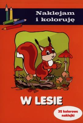 Naklejam i Koloruję - W lesie. Autor: Małecki Aleksander. SmakLiter.pl Okładka książki Naklejam i Koloruję - W lesie