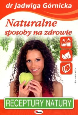 Naturalne sposoby na zdrowie. Autor: Jadwiga Górnicka. SmakLiter.pl Okładka książki Naturalne sposoby na zdrowie