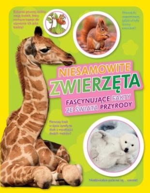 Okładka książki Niesamowite zwierzęta. Fascynujące fakty ze świata przyrody