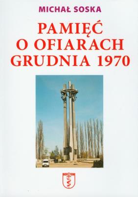 Pamięć o ofiarach grudnia 1970. Autor: Soska Michał. SmakLiter.pl Okładka książki Pamięć o ofiarach grudnia 1970