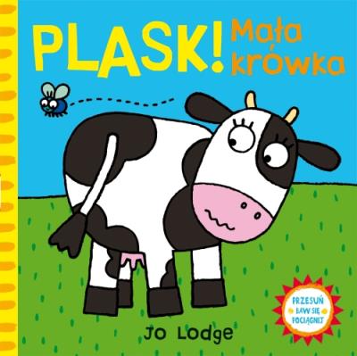 PLASK! Mała krówka. Przesuń - baw się - pociągnij. Autor: Jo Lodge. SmakLiter.pl Okładka książki PLASK! Mała krówka. Przesuń - baw się - pociągnij