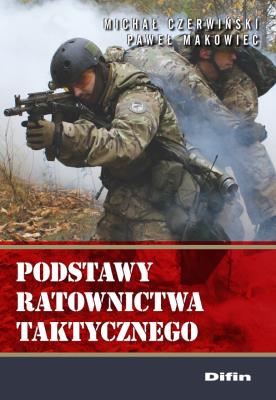 Podstawy ratownictwa taktycznego. Autor: Michał Czerwiński, Makowiec Paweł. SmakLiter.pl Okładka książki Podstawy ratownictwa taktycznego
