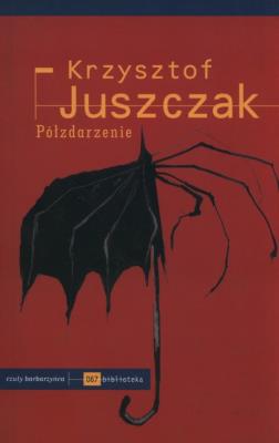 Półzdarzenie. Autor: Juszczak Krzysztof. SmakLiter.pl Okładka książki Półzdarzenie
