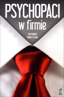 Psychopaci w firmie. Autor: Babiak Paul. SmakLiter.pl Okładka książki Psychopaci w firmie