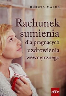 Rachunek sumienia dla pragnących uzdrowienia wewn.. Autor: Dorota Mazur (oprac.). SmakLiter.pl Okładka książki Rachunek sumienia dla pragnących uzdrowienia wewn.