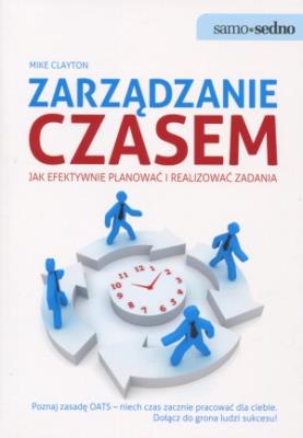 Samo Sedno - Zarządzanie czasem. Autor: Mike Clayton. SmakLiter.pl Okładka książki Samo Sedno - Zarządzanie czasem