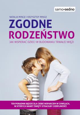 Samo Sedno - Zgodne rodzeństwo. Jak wspierać.... Autor: Natalia Minge, Krzysztof Minge. SmakLiter.pl Okładka książki Samo Sedno - Zgodne rodzeństwo. Jak wspierać...