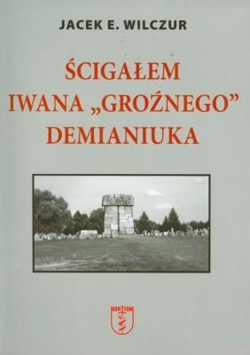Ścigałem Iwana Groźnego Demianiuka. Autor: Wilczur Jacek E.. SmakLiter.pl Okładka książki Ścigałem Iwana Groźnego Demianiuka