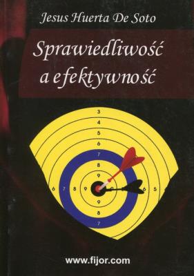 Sprawiedliwość a efektywność. Autor: De Soto Jesus Huerta. SmakLiter.pl Okładka książki Sprawiedliwość a efektywność