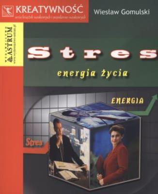Stres energia życia. Autor: Wiesław Gomulski. SmakLiter.pl Okładka książki Stres energia życia