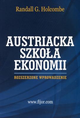 Szkoła Austriacka. Rozszerzone wprowadzenie. Autor: Randall G. Holcombe. SmakLiter.pl Okładka książki Szkoła Austriacka. Rozszerzone wprowadzenie