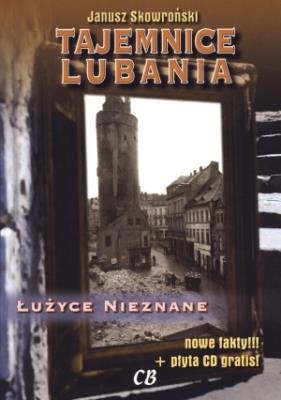Tajemnice Lubania. Łużyce nieznane + CD. Autor: Janusz Skowroński. SmakLiter.pl Okładka książki Tajemnice Lubania. Łużyce nieznane + CD