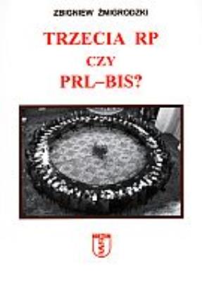 Trzecia RP czy PRL-bis?. Autor: Żmigrodzki Zbigniew. SmakLiter.pl Okładka książki Trzecia RP czy PRL-bis?