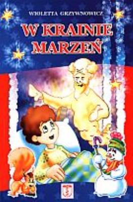 W krainie marzeń. Autor: Grzywnowicz Wioletta. SmakLiter.pl Okładka książki W krainie marzeń