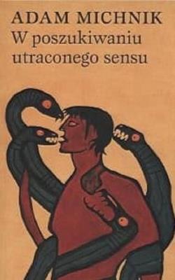 W poszukiwaniu utraconego sensu. Autor: Michnik Adam. SmakLiter.pl Okładka książki W poszukiwaniu utraconego sensu