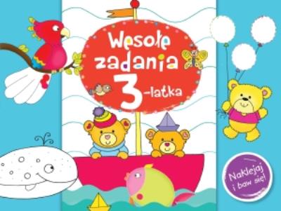 Wesołe zadania 3-latka. Naklejaj i baw się!. Autor: Joanna Myjak (ilustr.). SmakLiter.pl Okładka książki Wesołe zadania 3-latka. Naklejaj i baw się!