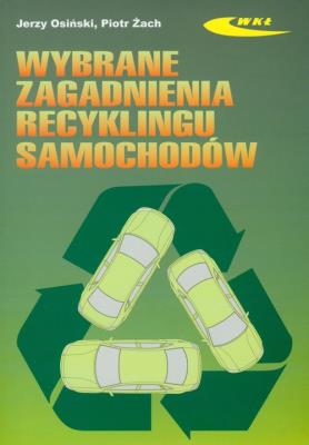Wybrane zagadnienia recyklingu samochodów. Autor: Osiński Jerzy, Żach Piotr. SmakLiter.pl Okładka książki Wybrane zagadnienia recyklingu samochodów