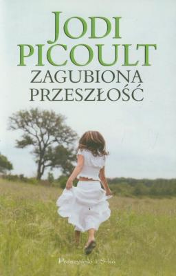 Zagubiona przeszłość. Autor: Picoult Jodi. SmakLiter.pl Okładka książki Zagubiona przeszłość