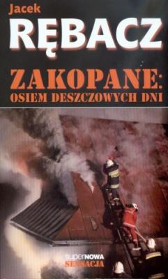 Zakopane: Osiem deszczowych dni - Jacek Rębacz. Autor: Rębacz Jacek. SmakLiter.pl Okładka książki Zakopane: Osiem deszczowych dni - Jacek Rębacz
