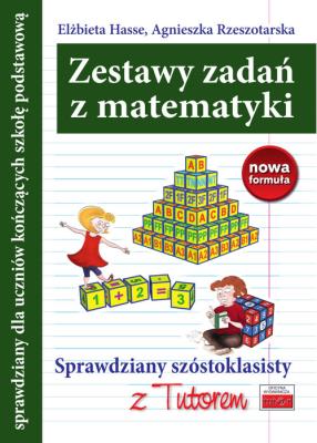 Zestawy zadań z matematyki Sprawdziany szóstoklasisty z Tutorem. Autor: Hasse Elżbieta, Rzeszotarska Agnieszka. SmakLiter.pl Okładka książki Zestawy zadań z matematyki Sprawdziany szóstoklasisty z Tutorem