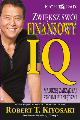 Zwiększ swój finansowy IQ. Mądrzej zarządzaj swoimi pieniędzmi. Autor: Robert T. Kiyosaki. SmakLiter.pl Okładka książki Zwiększ swój finansowy IQ. Mądrzej zarządzaj swoimi pieniędzmi