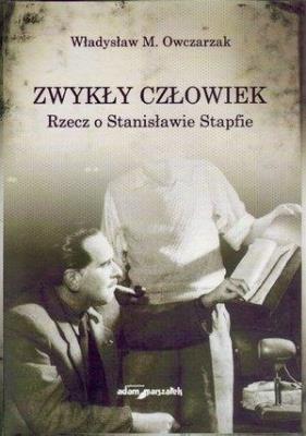 Okładka książki Zwykły człowiek. Rzecz o Stanisławie Stapfie