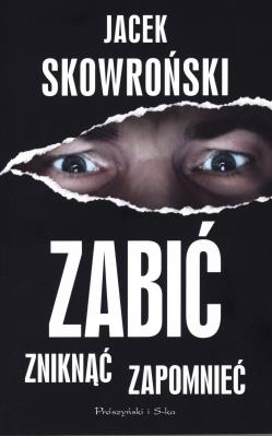 Okładka książki Zabić, zniknąć, zapomnieć