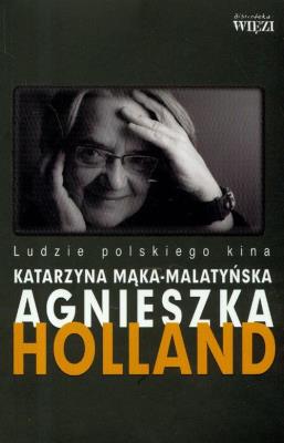 Agnieszka Holland. Ludzie polskiego kina. Autor: Mąka-Malatyńska Katarzyna. SmakLiter.pl Okładka książki Agnieszka Holland. Ludzie polskiego kina