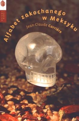Alfabet zakochanego w Meksyku. Autor: Jean-Claude Carriere. SmakLiter.pl Okładka książki Alfabet zakochanego w Meksyku