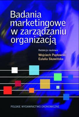 Badania marketingowe w zarządzaniu organizacją. Autor: Wojciech Popławski (red.), Eulalia Skawińska (red.). SmakLiter.pl Okładka książki Badania marketingowe w zarządzaniu organizacją