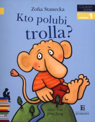 Czytam sobie - Kto polubi Trolla?. Autor: Stanecka Zofia. SmakLiter.pl Okładka książki Czytam sobie - Kto polubi Trolla?