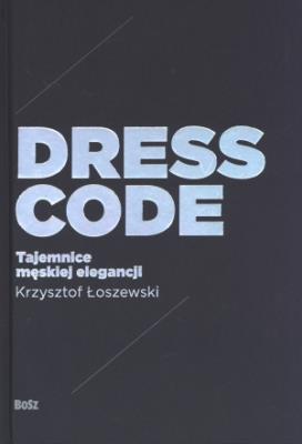 Dress code. Tajemnice męskiej elegancji. Autor: Krzysztof Łoszewski. SmakLiter.pl Okładka książki Dress code. Tajemnice męskiej elegancji