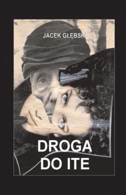 Droga do Ite. Autor: Jacek Głębski. SmakLiter.pl Okładka książki Droga do Ite
