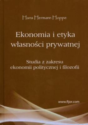 Ekonomia i etyka własności prywatnej. Autor: Hoppe Hans Hermann. SmakLiter.pl Okładka książki Ekonomia i etyka własności prywatnej