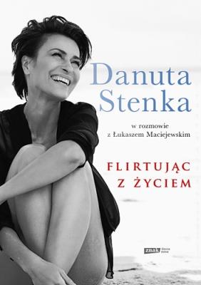 Flirtując z życiem Tw. Autor: Stenka Danuta, Maciejewski Łukasz. SmakLiter.pl Okładka książki Flirtując z życiem Tw